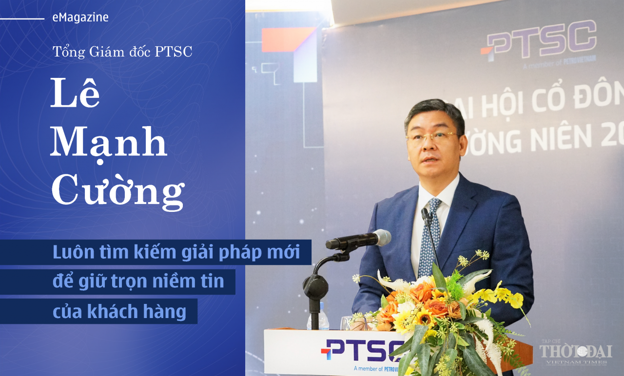 Tổng giám đốc PTSC Lê Mạnh Cường: Luôn tìm kiếm giải pháp mới để giữ trọn niềm tin của khách hàng