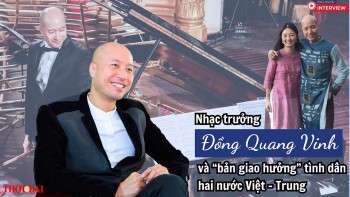 Nhạc trưởng Đồng Quang Vinh và “bản giao hưởng” tình dân hai nước Việt – Trung