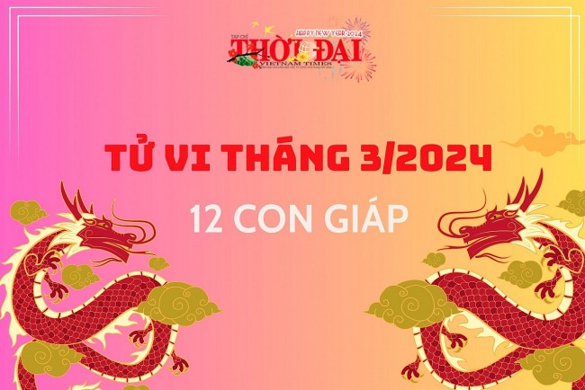 Tử vi tháng 3/2024 12 con giáp: Dần đón nhận may mắn Ngọ gặp nhiểu rắc rối