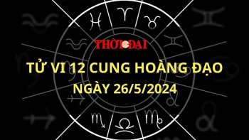 Tử vi hôm nay 12 cung hoàng đạo 26/5/2024: Thiên Bình đối mặt với nhiều thị phi