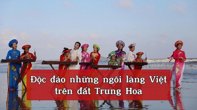 Video: Độc đáo những ngôi làng Việt trên đất Trung Hoa