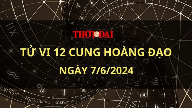 Tử vi hôm nay 12 cung hoàng đạo 7/6/2024: Bảo Bình đón nhận cơ hội trời ban