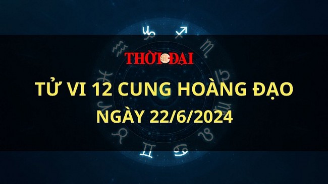 Tử vi hôm nay 12 cung hoàng đạo 22/6/2024: Xử Nữ gặt hái được nhiều thành công trong công việc