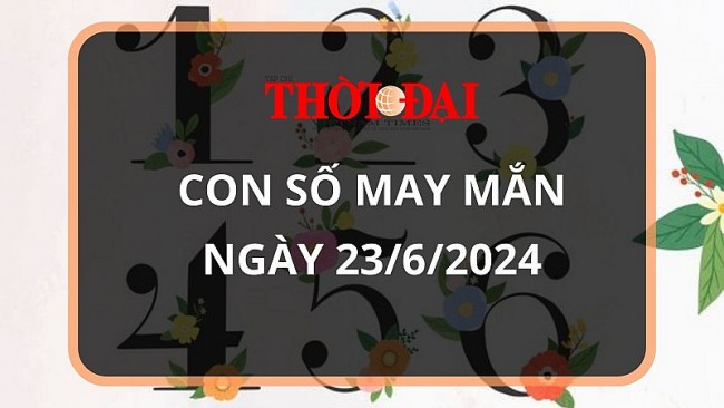 Con số may mắn hôm nay 23/6/2024 12 con giáp: Thân Thần Tài gõ cửa