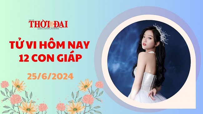 Tử vi hôm nay 12 con giáp 25/6/2024: Dậu được cát tinh soi đường dẫn lối