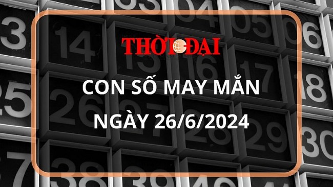 Con số may mắn hôm nay 26/6/2024 12 con giáp: Tuất may mắn vượt bậc