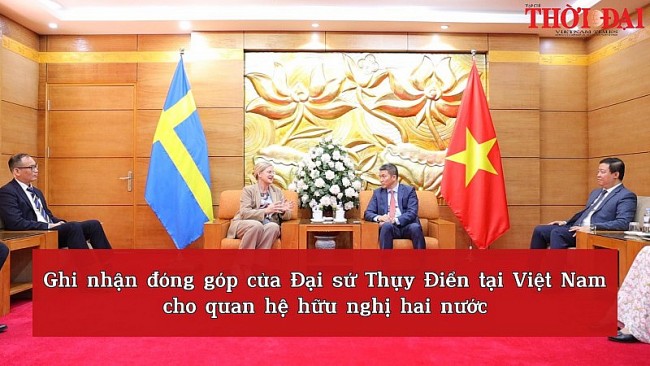 Ghi nhận đóng góp của Đại sứ Thụy Điển tại Việt Nam cho quan hệ hữu nghị hai nước