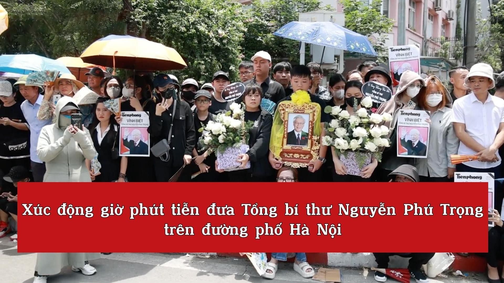[video] Xúc động giờ phút tiễn đưa Tổng bí thư Nguyễn Phú Trọng trên đường phố Hà Nội