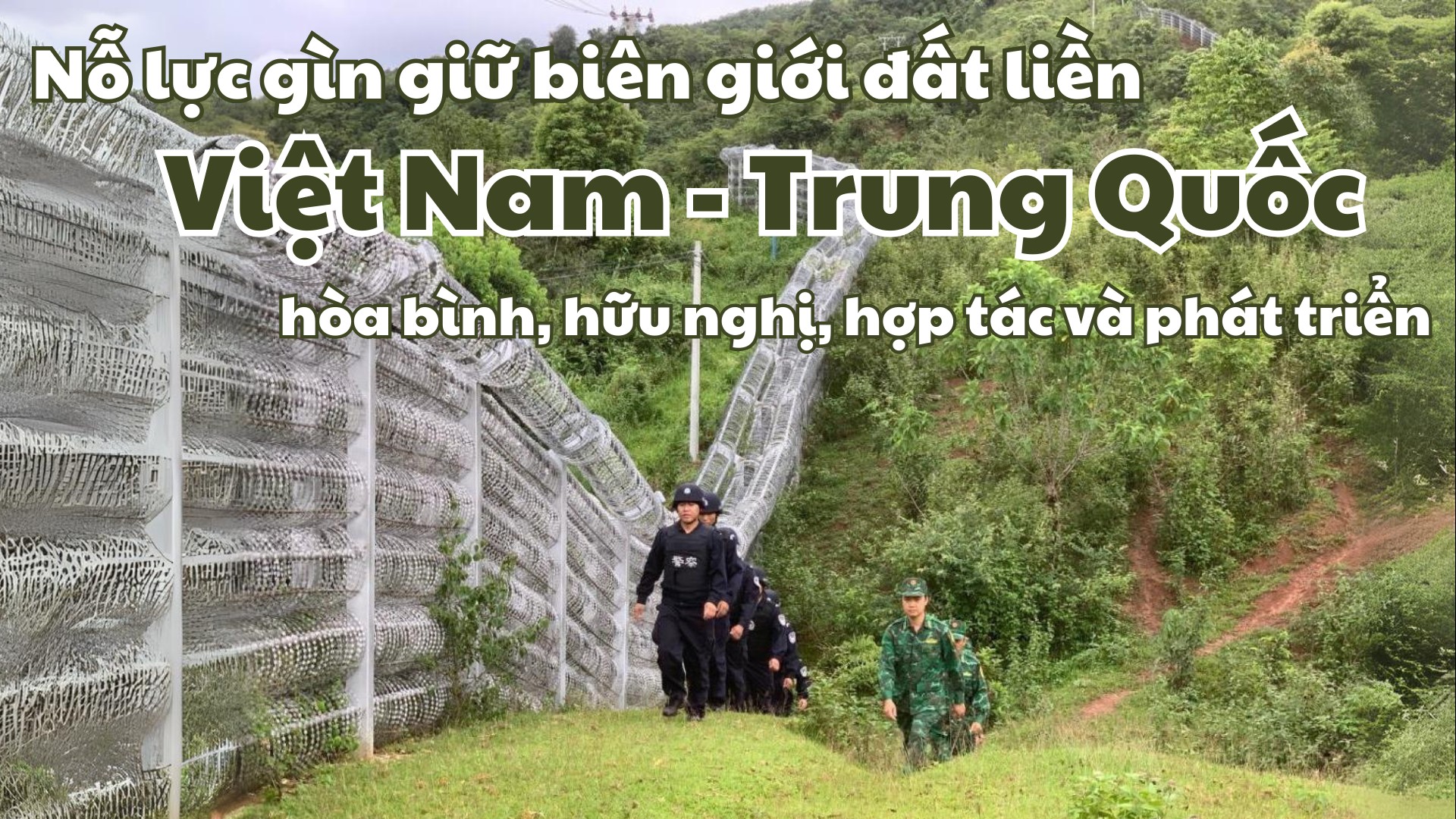 Nỗ lực gìn giữ biên giới đất liền Việt Nam - Trung Quốc hòa bình, hữu nghị, hợp tác và phát triển