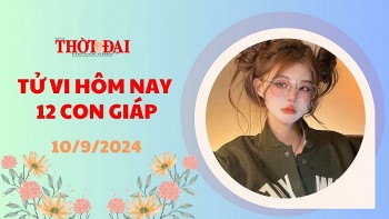 Tử vi hôm nay 12 con giáp 10/9/2024: Tuất làm ăn thuận lợi