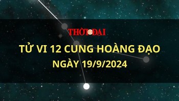 Tử vi hôm nay 12 cung hoàng đạo 19/9/2024: Bạch Dương không nên nóng vội quyết định công việc