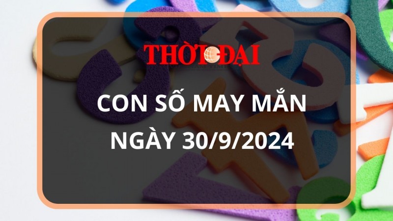 Con số may mắn hôm nay 30/9/2024 12 con giáp: Tỵ đổi đời nhờ gặp vận