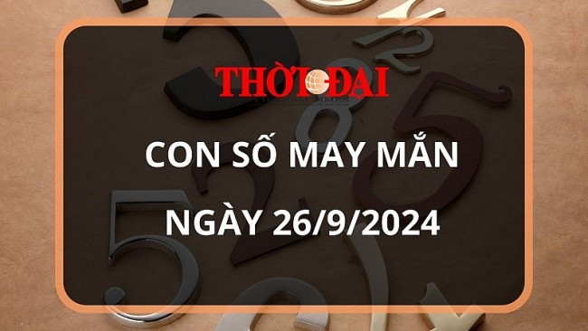 Con số may mắn hôm nay 26/9/2024 12 con giáp: Dần vận may ngập lối, đầu tư đâu thắng đậm đó