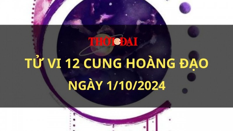 Tử vi hôm nay 12 cung hoàng đạo 1/10/2024: Bọ Cạp sẽ đón nhận những niềm vui lớn