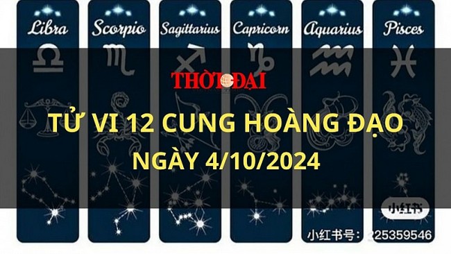 Tử vi hôm nay 12 cung hoàng đạo 4/10/2024: Bạch Dương khiến người khác thấy thích thú