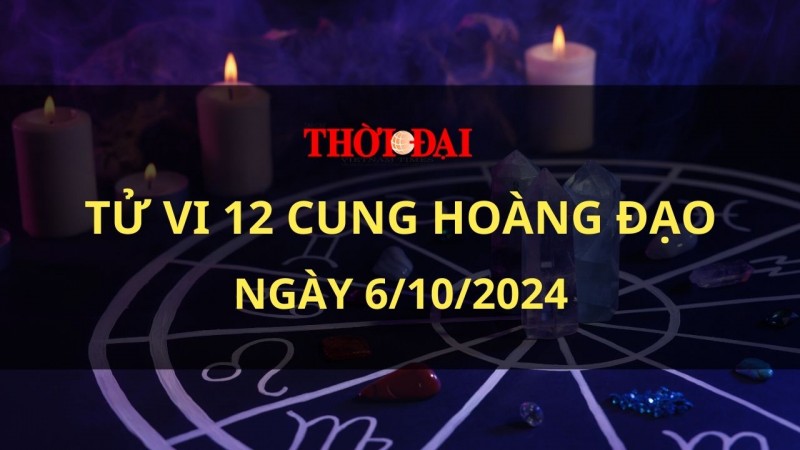 Tử vi hôm nay 12 cung hoàng đạo 6/10/2024: Xử Nữ cởi mở với những ý tưởng mới