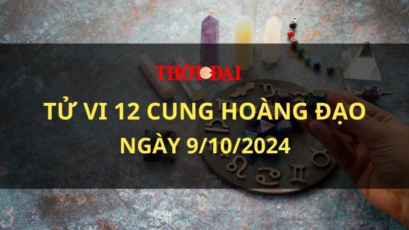 Tử vi hôm nay 12 cung hoàng đạo 9/10/2024: Bạch Dương thu hút người khác hơn