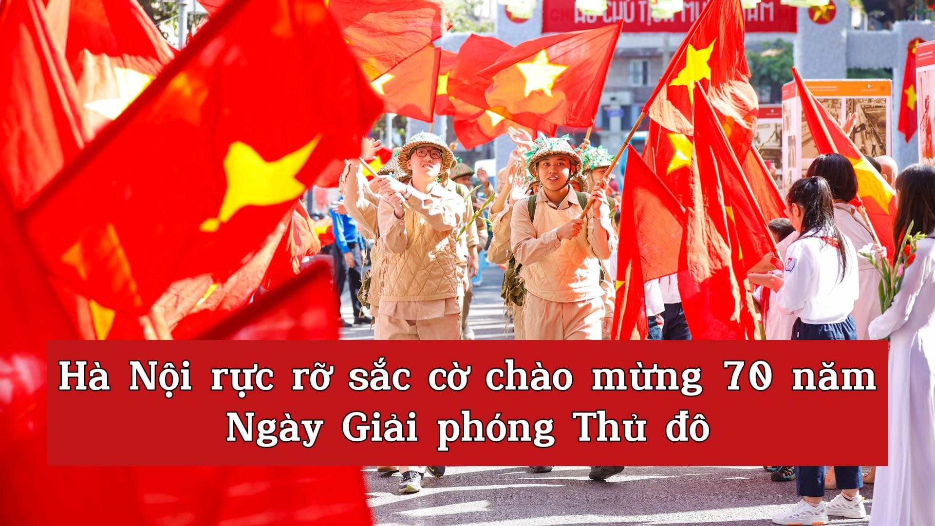 [Video] Hà Nội rực rỡ sắc cờ chào mừng 70 năm Ngày Giải phóng Thủ đô