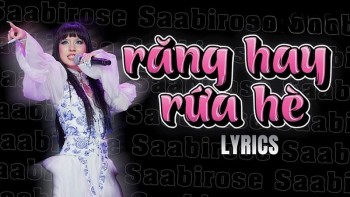 loi bai hat lyrics rang hay rua he saabirose doc la tren san khau rap viet 2024