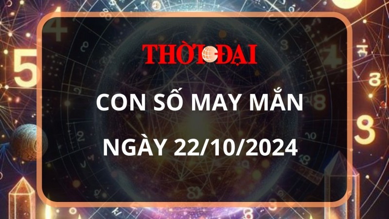 Con số may mắn hôm nay 22/10/2024 12 con giáp: Hợi thần tài gõ cửa, tài lộc ập đến bất ngờ