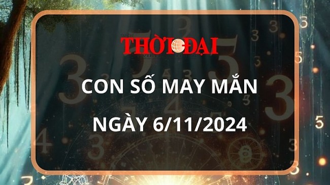 Con số may mắn hôm nay 6/11/2024 12 con giáp: Tìm ra con số phát tài phát lộc