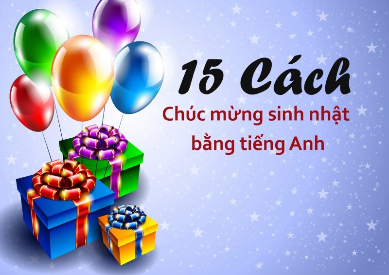 Những câu chúc mừng sinh nhật bằng tiếng Anh tới người yêu, đồng nghiệp hay nhất