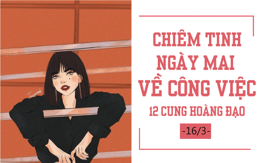 chiem tinh ngay mai 163 ve cong viec cua 12 cung hoang dao cu giai tao buoc ngoat thien binh phan khich