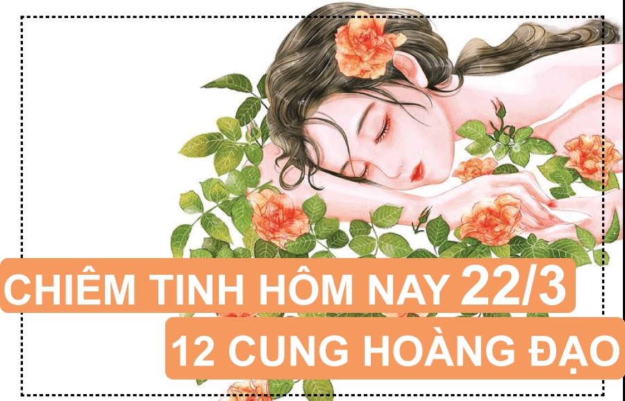 Chiêm tinh hôm nay (22/3/2019) của 12 cung hoàng đạo: Song Tử lạc quan, Xử Nữ nên học cách tiết kiệm