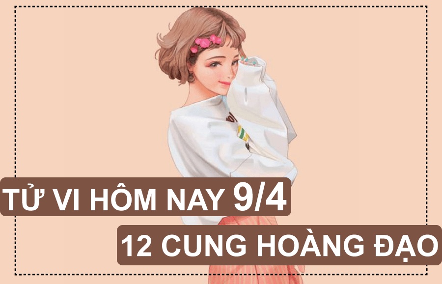 tu vi hom nay 942019 cua 12 cung hoang dao nhan ma truyen cam hung