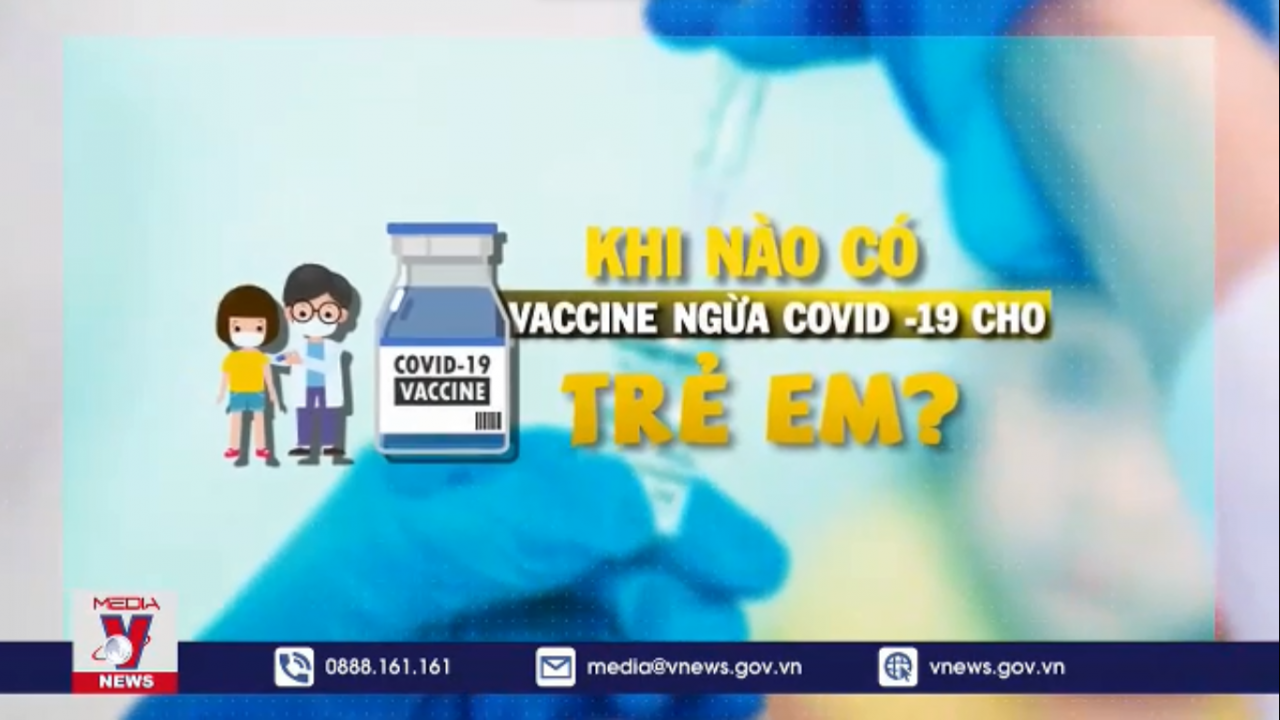 khi nao co vaccine ngua covid 19 cho tre em